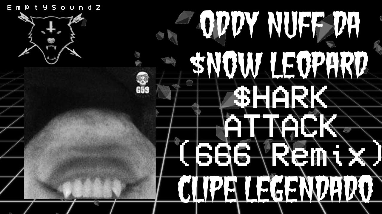 ODDY NUFF DA $NOW LEOPARD - $HARK ATTACK (666 REMIX) (Legendado)