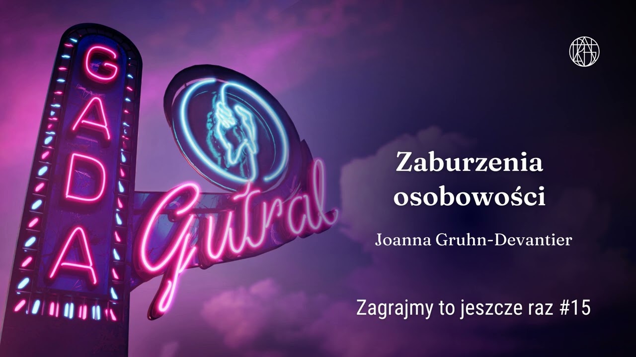 Zaburzenia osobowości. Joanna Gruhn-Devantier (Zagrajmy to jeszcze raz #15)