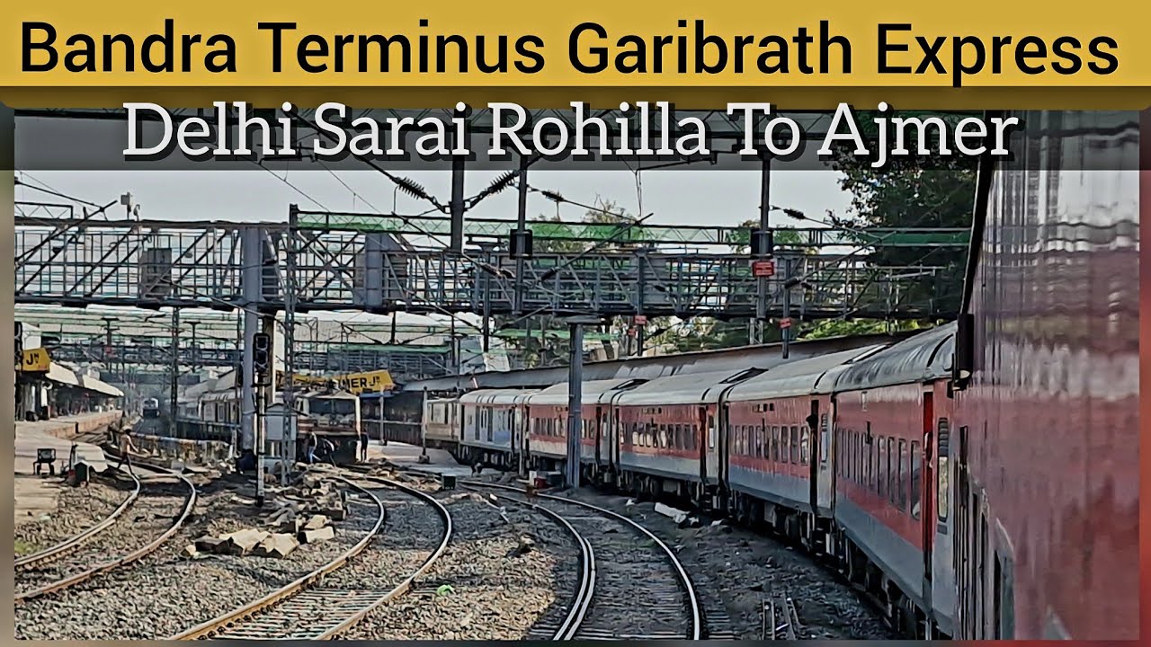 Delhi To Ajmer : FULL JOURNEY : 12215 Bandra Garibrath Express : Delhi - Bandra Via Ahmedabad