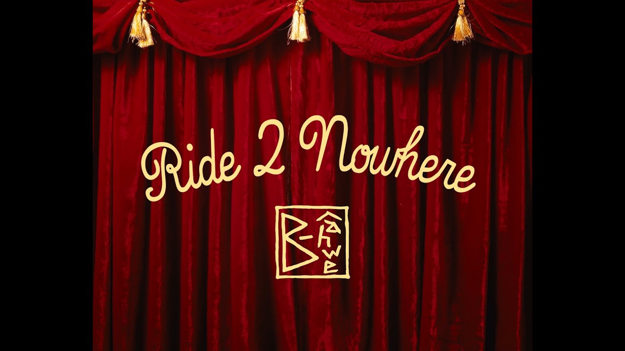 B-ahwe - Ride 2 Nowhere (Official Video)