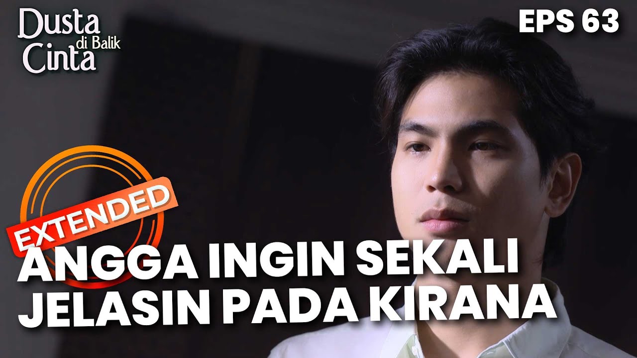 Angga Sangat Ingin Menjelaskan Kepada Kirana - DUSTA DIBALIK CINTA | EPS 63 EXTENDED VERSION