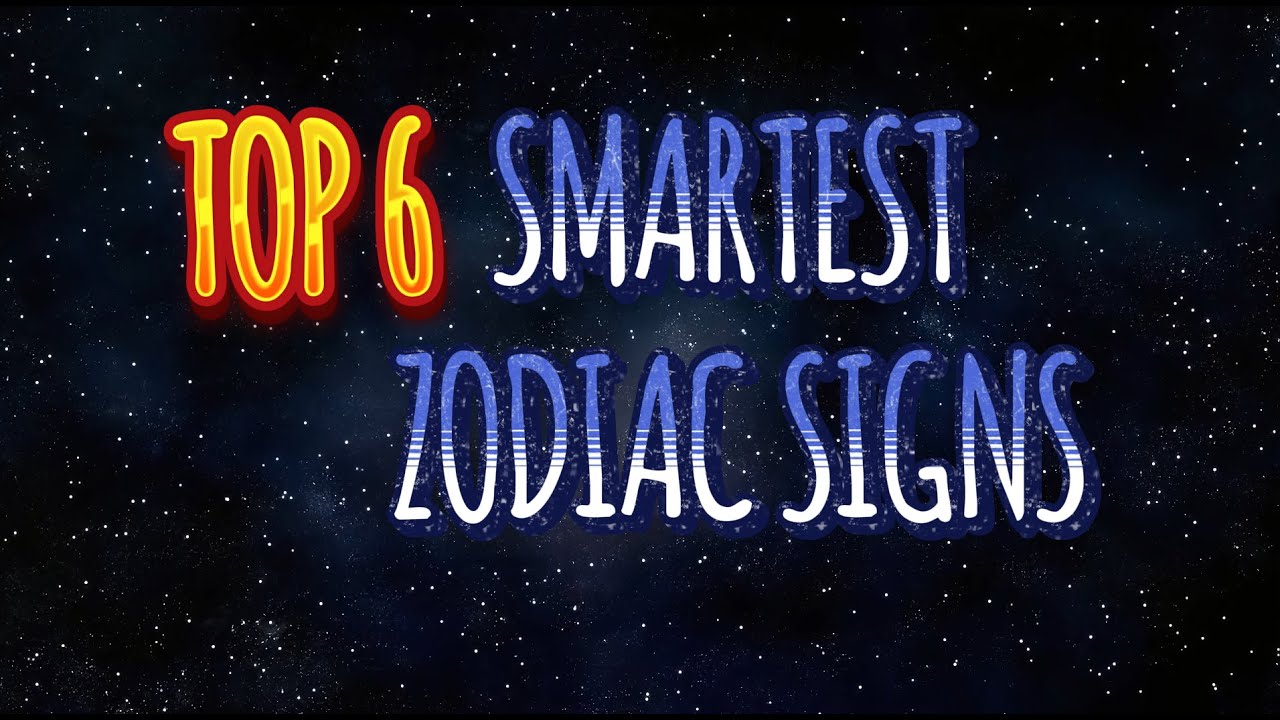 The 6 Smartest Zodiac Signs