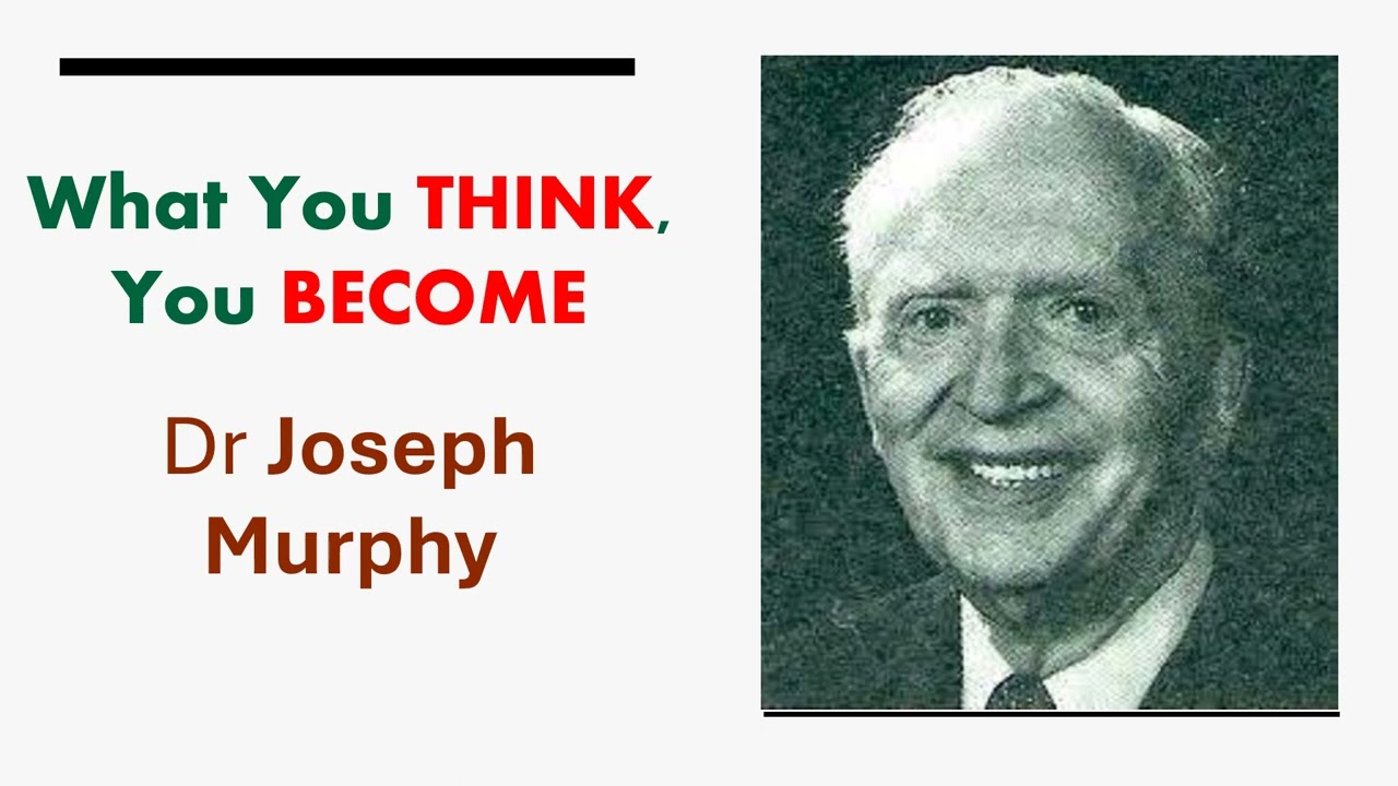 What You THINK, You BECOME - Dr Joseph Murphy