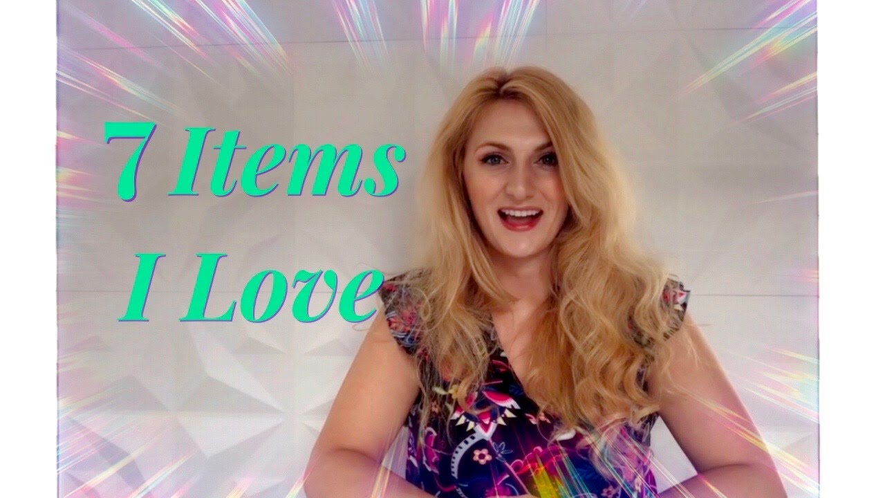 7 Items I Love