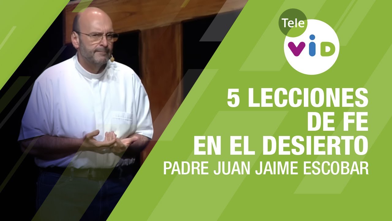 5 lecciones de fe que nos deja el desierto 🌵🎙️ Padre Juan Jaime Escobar | Tele VID