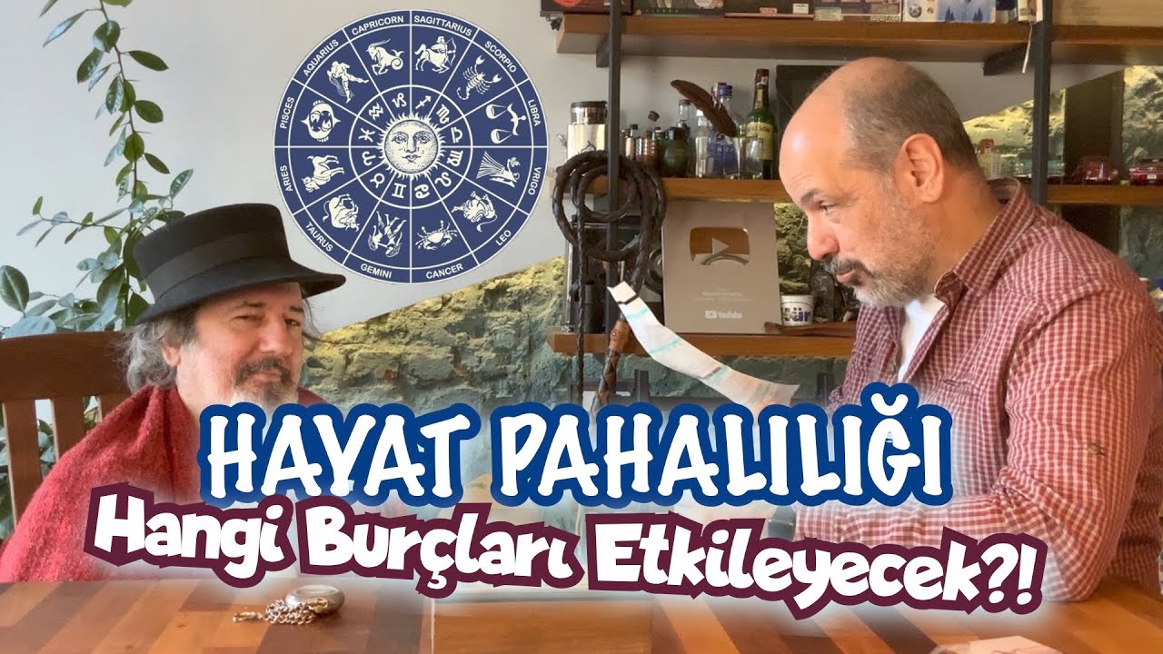 HAYAT PAHALILIĞI HANGİ BURÇLARI ETKİLEYECEK?! Teraziler Rahat Olsun.
