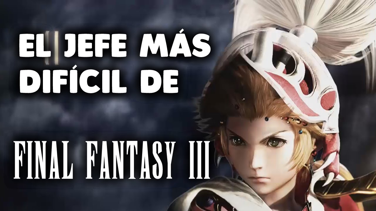 El jefe más difícil de FINAL FANTASY III