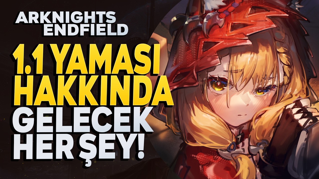 1.1 Yama Özeti | Yeni Bannerlar ve Birçok QoL Yolda! | Arknights Endfield Türkçe