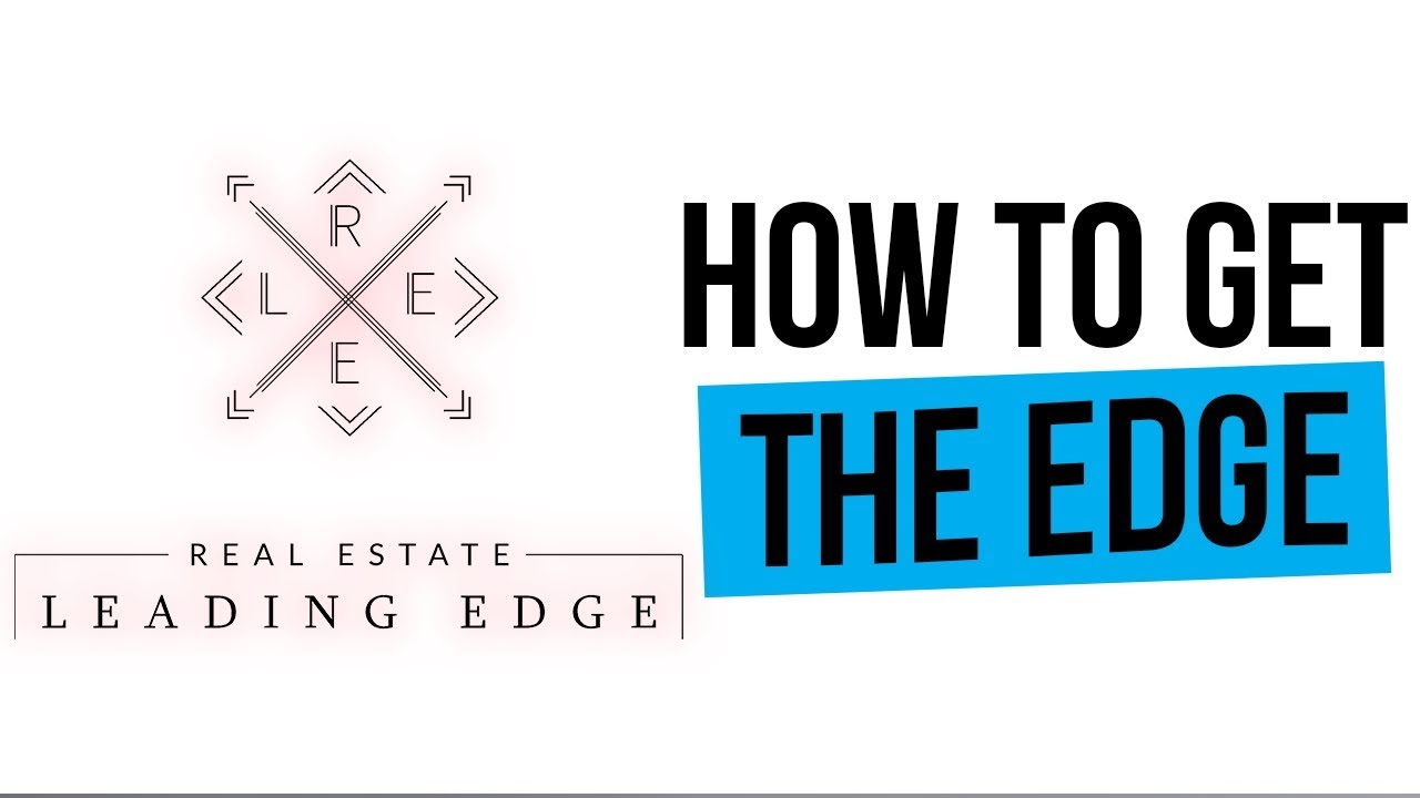 How To Get The Edge - Real Estate Leading Edge Podcast Episode One