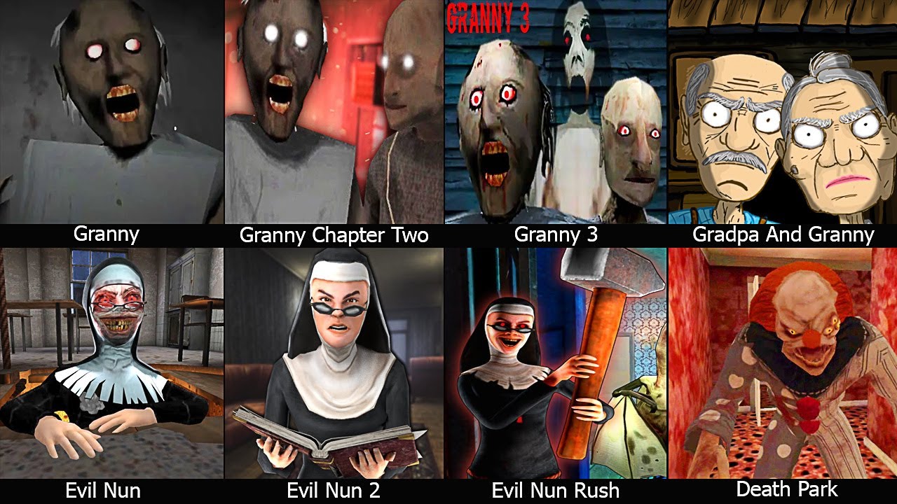 Granny,Granny Chapter Two,Granny 3,Gradpa And Granny Home Escape,Evil Nun,Evil Nun 2,Death Park
