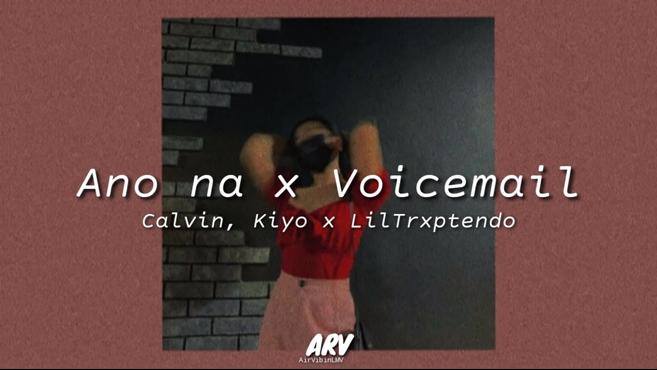 Calvin, Kiyo x Liltrxptendo - Voicemail / Ano Na? (Lyrics) | ARV