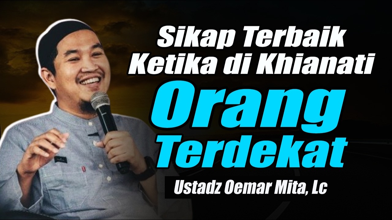 Cara Terbaik Menyikapi Pengkhianatan dari Orang Terdekat ~ Ustadz Oemar Mita, Lc Terbaru