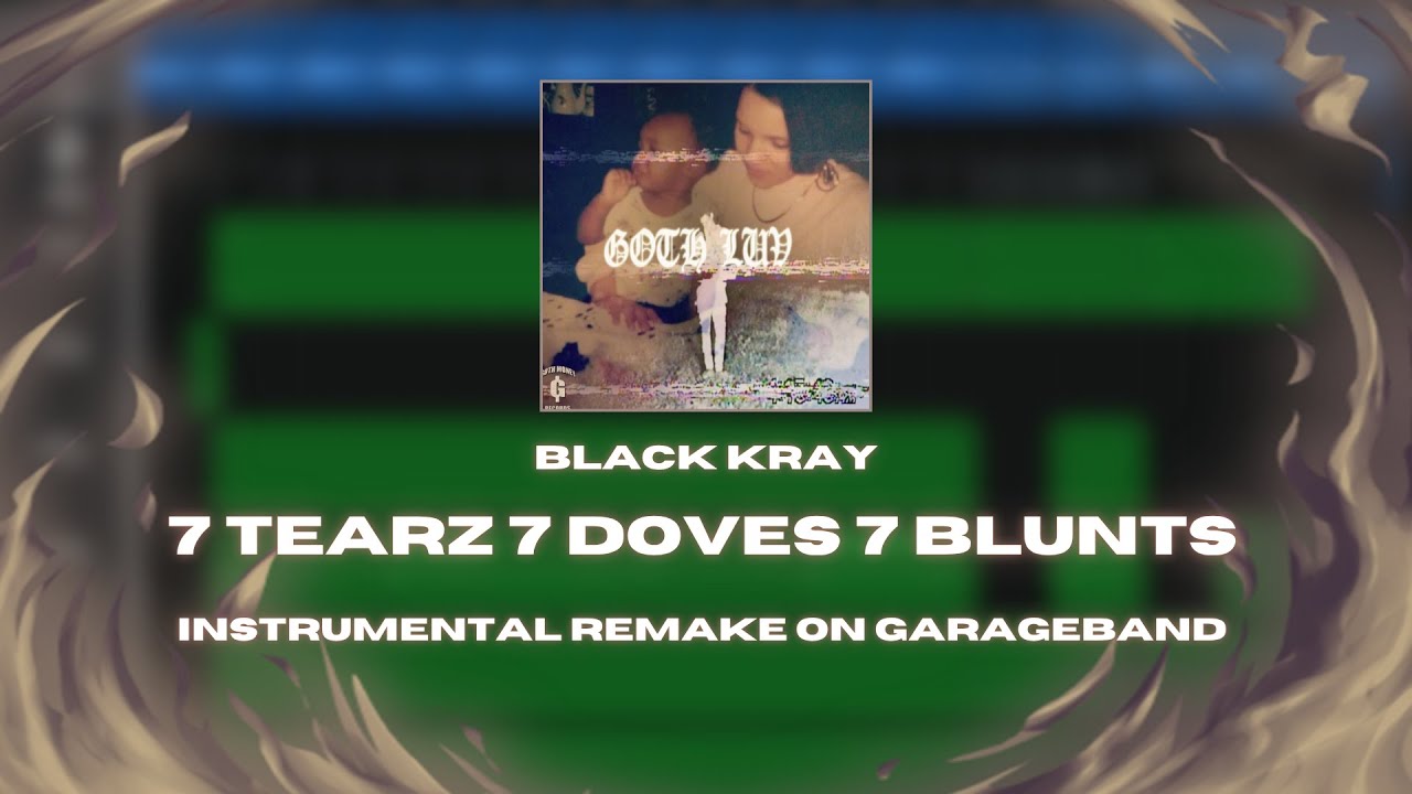 Black Kray - 7 TEARZ 7 DOVES 7 BLUNTS (GARAGEBAND BEAT REMAKE BY KINGZZ)