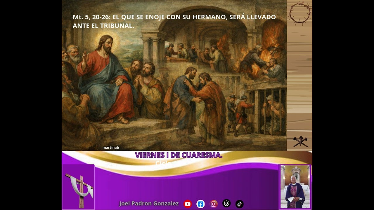 Evangelio del viernes 27 de febrero, 2026, (Mt. 5, 20-25): EL QUE SE ENOJE CON SU HERMANO.