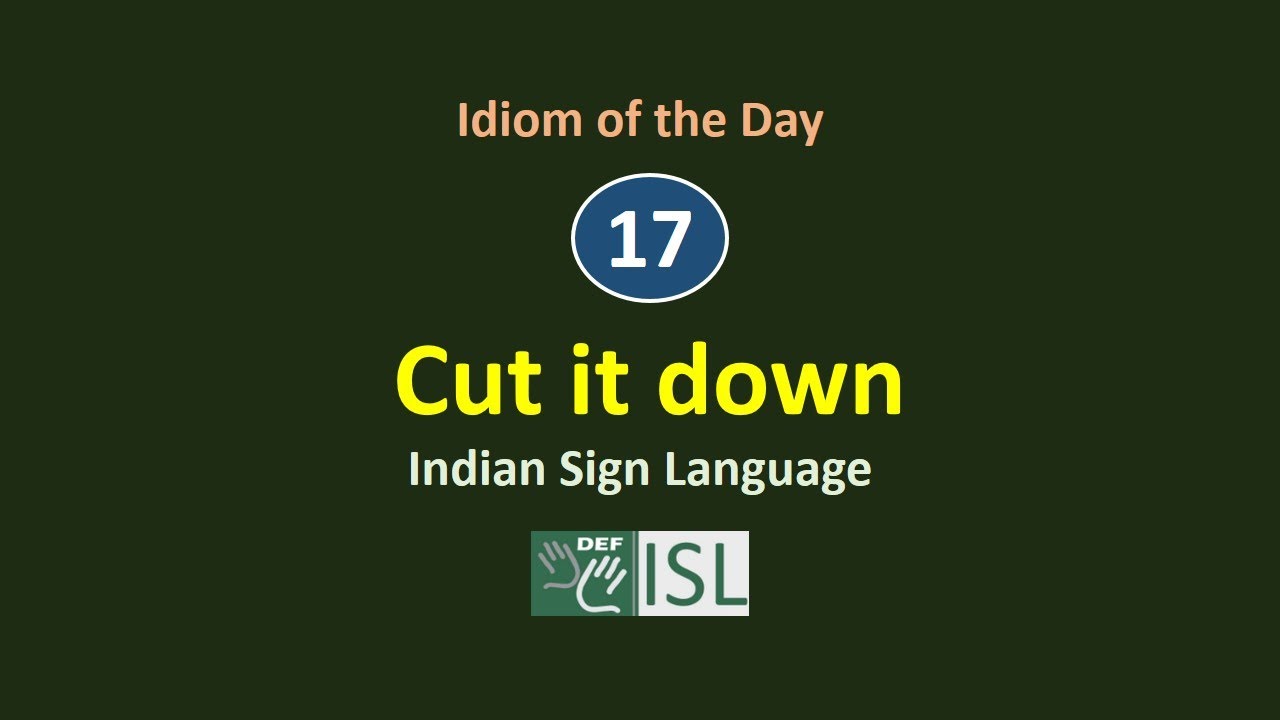 Cut it down:-  Idioms of the Day