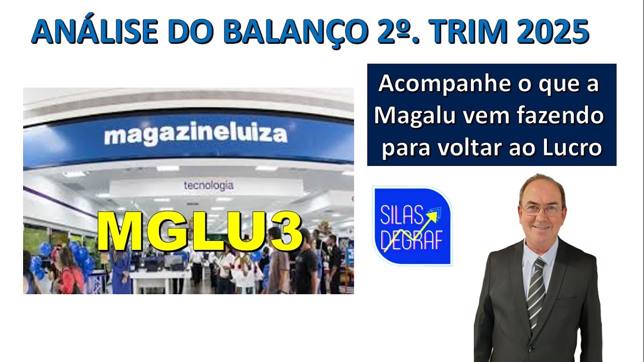 MGLU3 - MAGAZINE LUIZA S/A. AN&Aacute;LISE FUNDAMENTALISTA B&Aacute;SICA. PROF. SILAS DEGRAF. 2o. TRIM. 2025