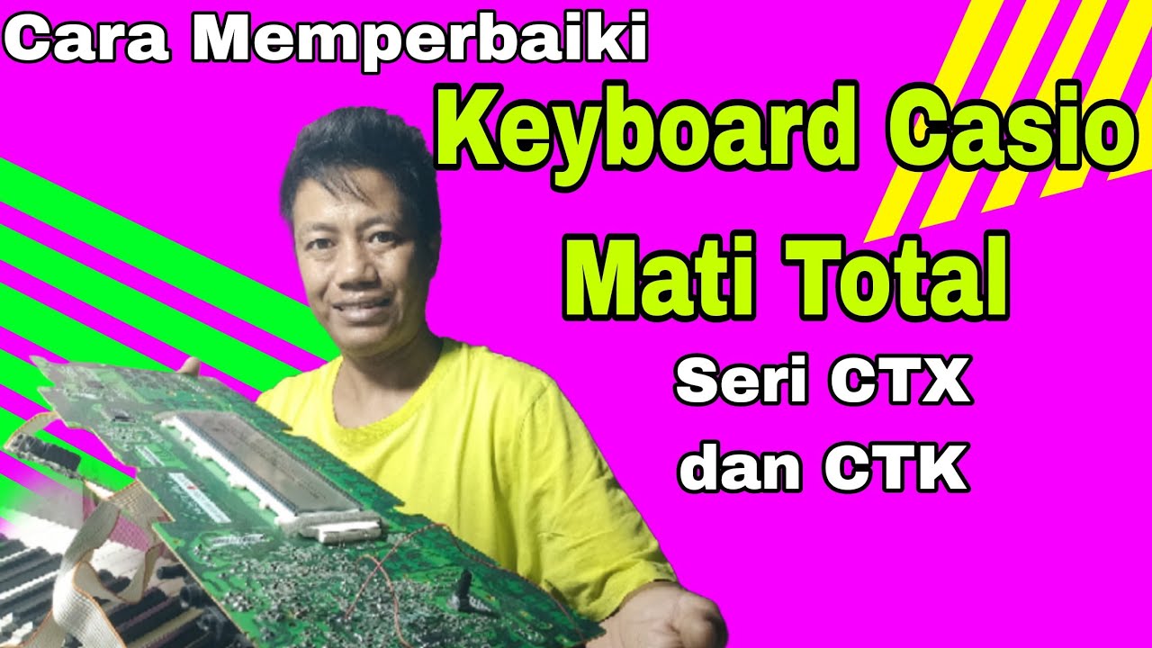 KEYBOARD CASIO MATI TOTAL. Beginilah Cara Memperbaikinya Seri CTX dan CTK