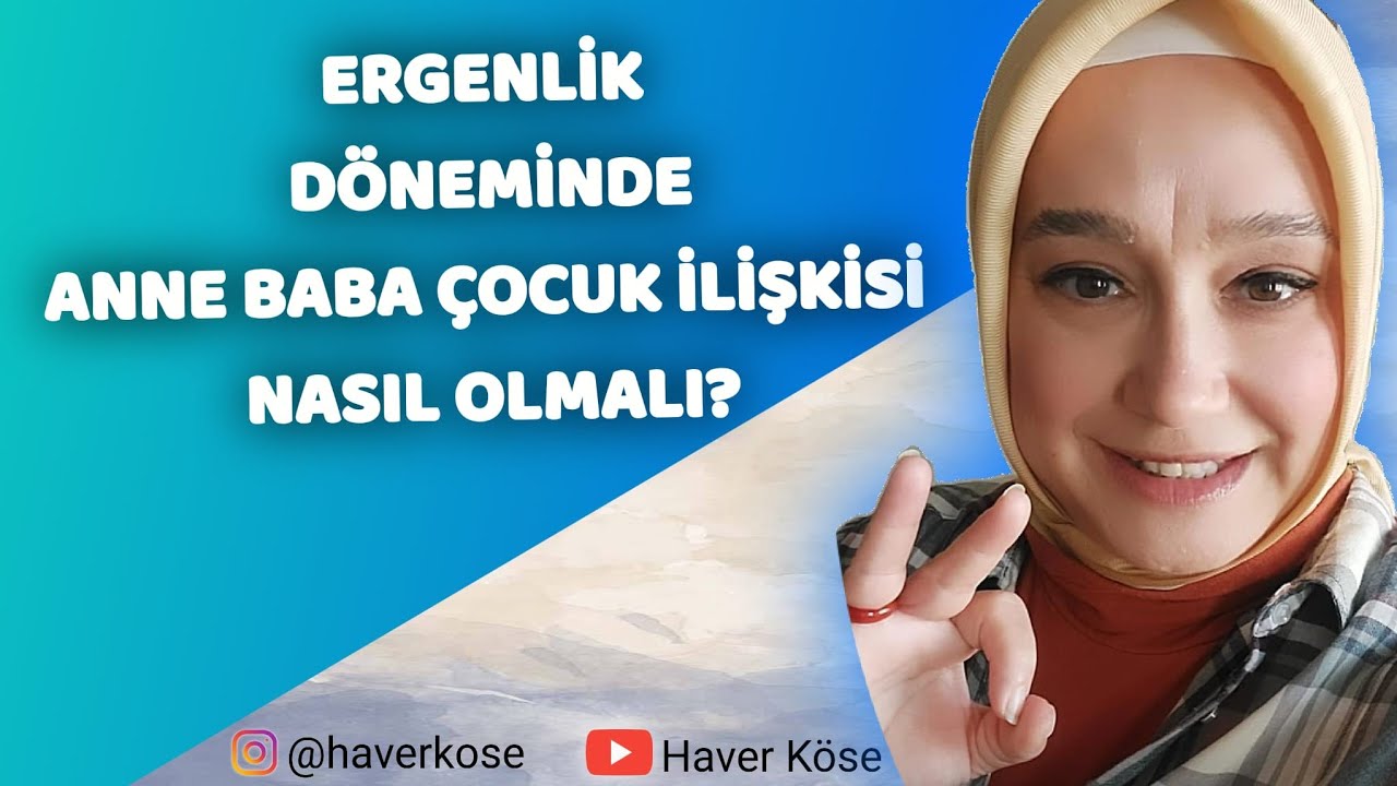 ERGENLİK DÖNEMİNDE ANNE BABA ÇOCUK İLİŞKİSİ NASIL OLMALI? ERGENLİK DÖNEMİ SORUNLARI