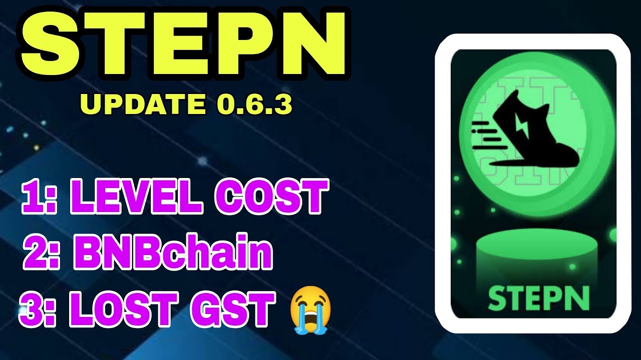 STEPN Update 0.6.3 - Leveling Cost GMT + GST - GST lost 😢😭 - BNBchain added