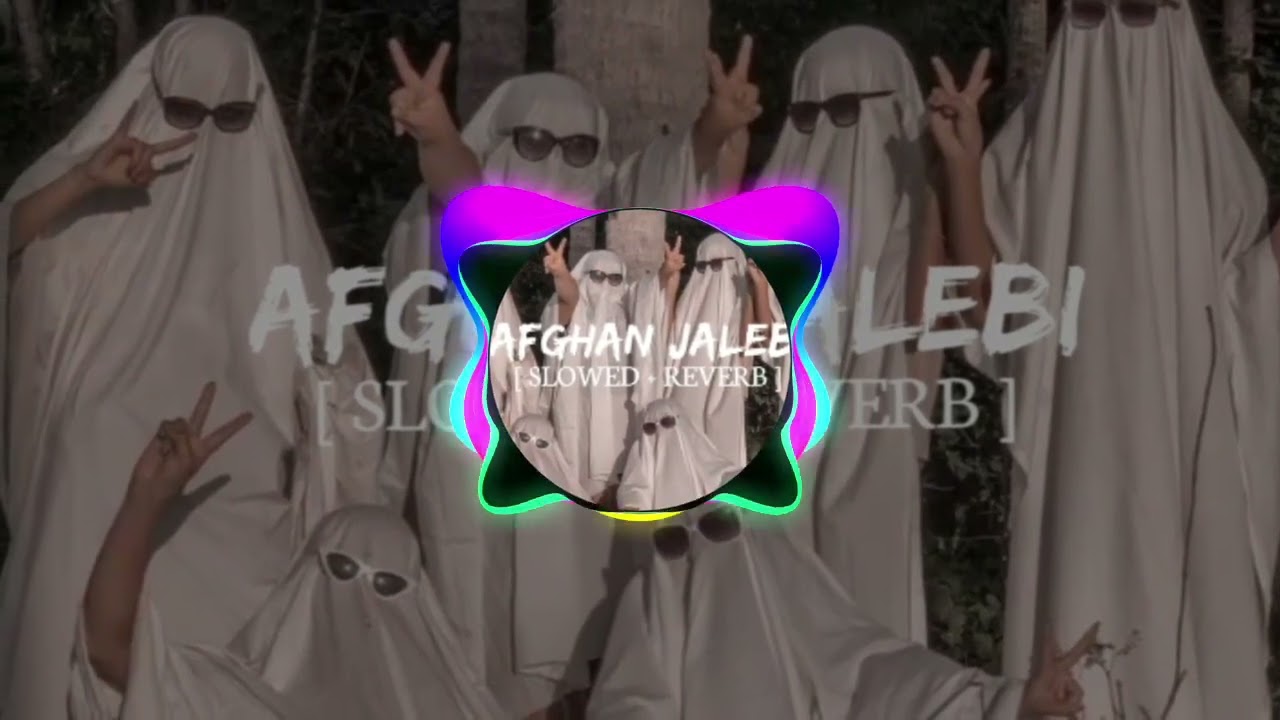AFGHAN JALEBI [SLOWED+REVERB]