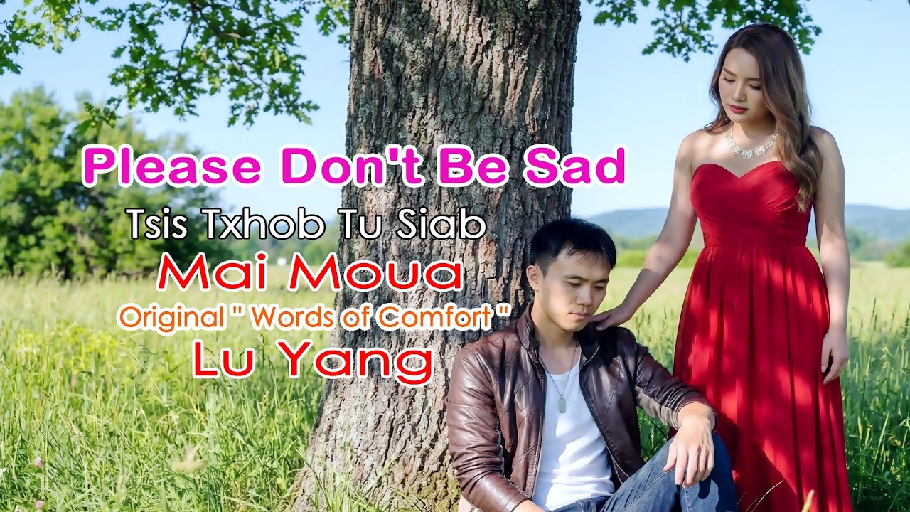 A Song of Comfort: Please Don't Be Sad (Tsis Txhob Tu Siab) | Mai Moua - Maiv Muas Kwm to Luj Yaj