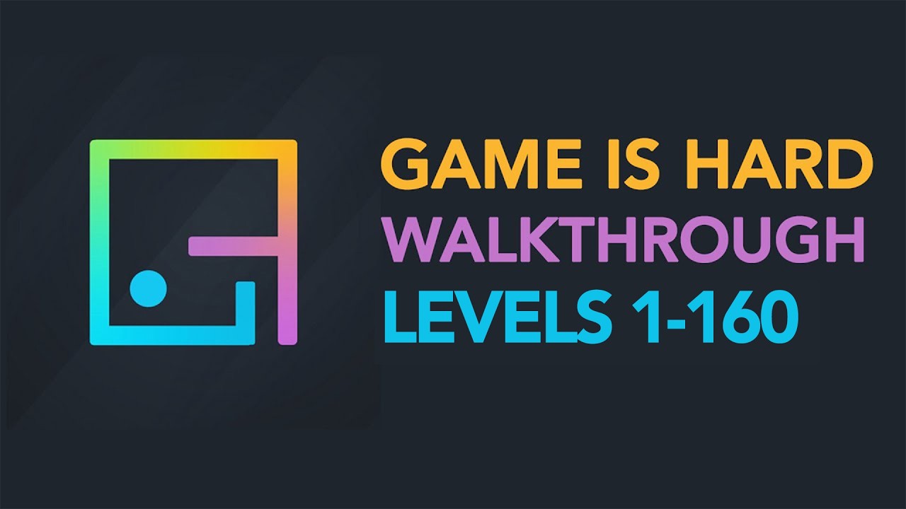 Game is Hard - ALL LEVELS 1-160 Walkthrough