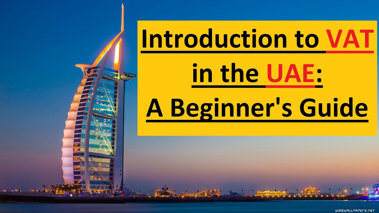 Introduction to VAT in the UAE: A Beginner's Guide