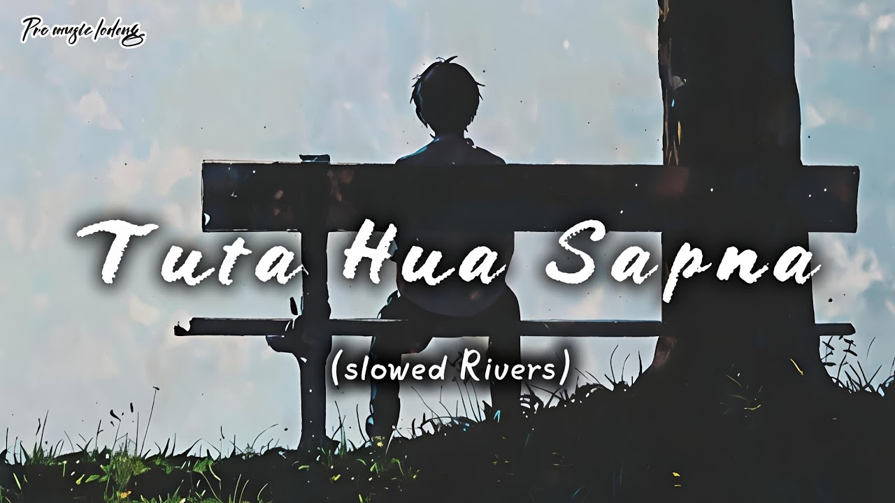 TUTA HUA SAPNA (LO-FI VIBES SONGS) SLOWED -RIVERS..