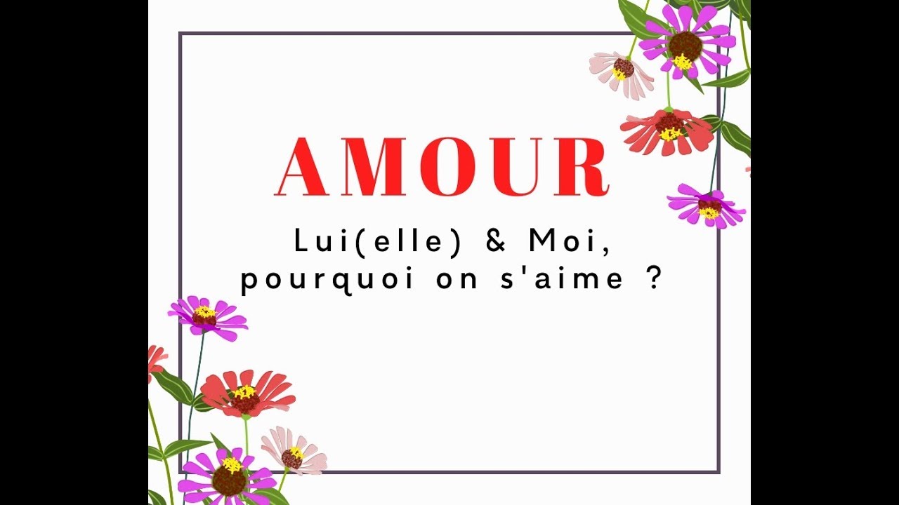AMOUR 💗 Lui(Elle) & Moi, pourquoi on s'aime ?  | GUIDANCE SENTIMENTALE