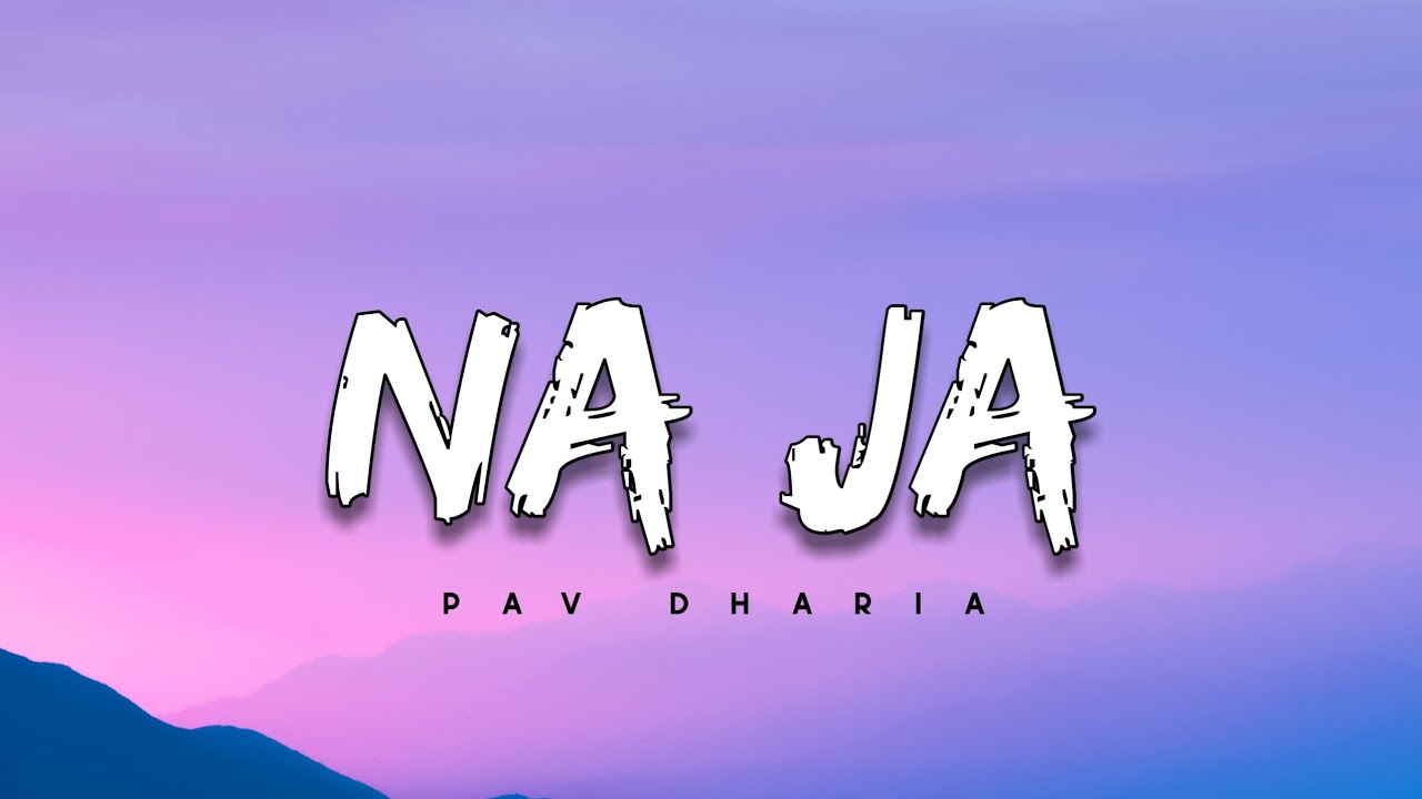 Pav Dharia - Na Ja [Lyrics]