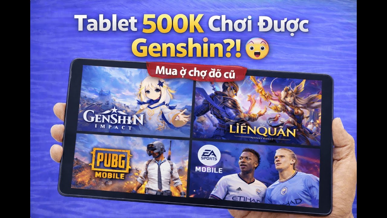 Tablet 500K Ở Chợ Đồ Cũ – Chơi Genshin Được Không?