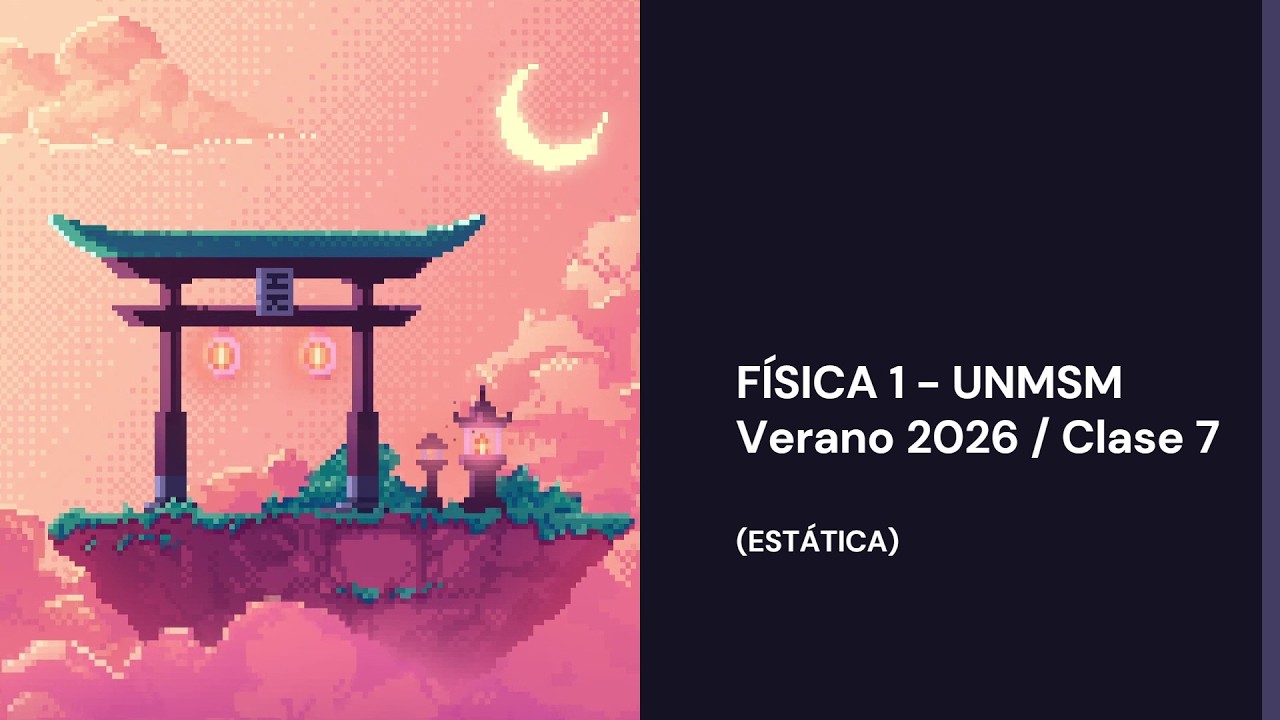 CLASE 7 -Estática / Física 1 UNMSM - Verano 2026 (FISI)