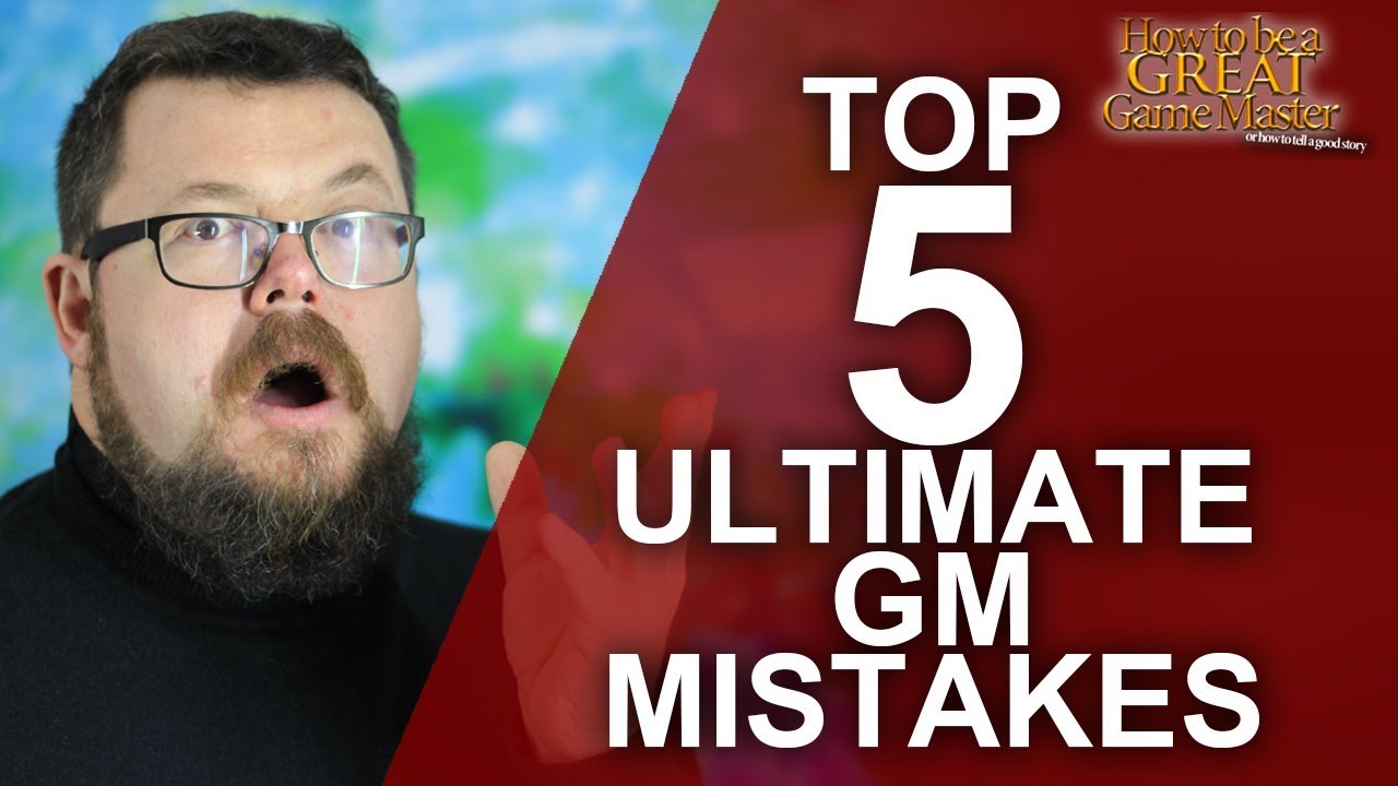 Top 5 Ultimate GM Mistakes  -  Game Master Tips