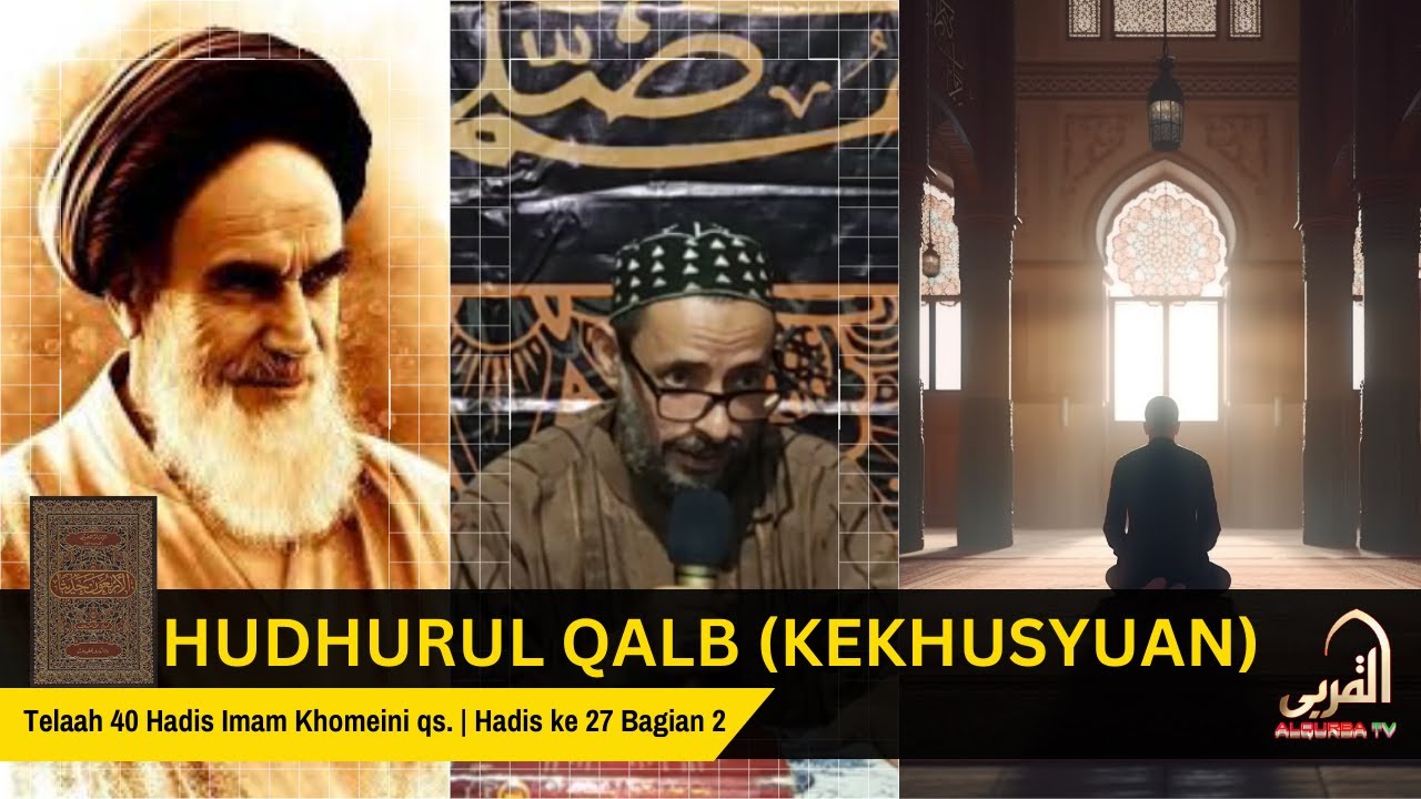 HADIS KE 27 Bag 2- HUDHURUL QALB (KEKHUSYU'AN) | Telaah 40 Hadis Sayid Ruhullah Al-Musawi qs.