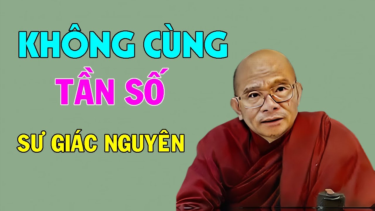 Không Cùng Tần Số | Sư Giác Nguyên | Sư Toại Khanh