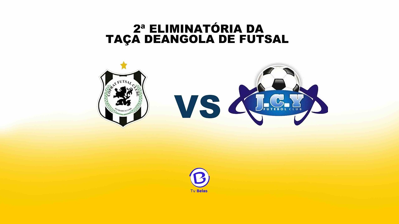 COPRAT FUTSAL CLUBE  VS J.C.Y FUTEBOL CLUBE ( 2º ELIMINATÓRIA DA TAÇA DE ANGOLA EM FUTSAL)
