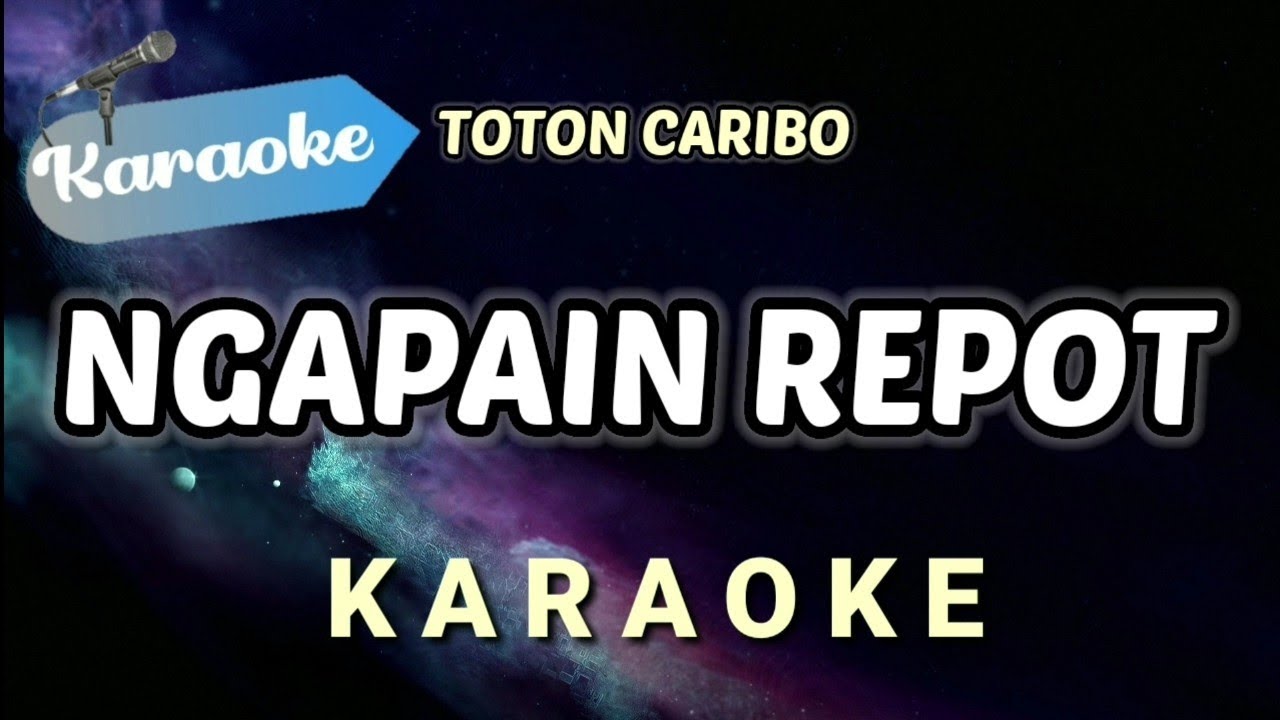 [Karaoke] NGAPAIN REPOT – TOTON CARIBO