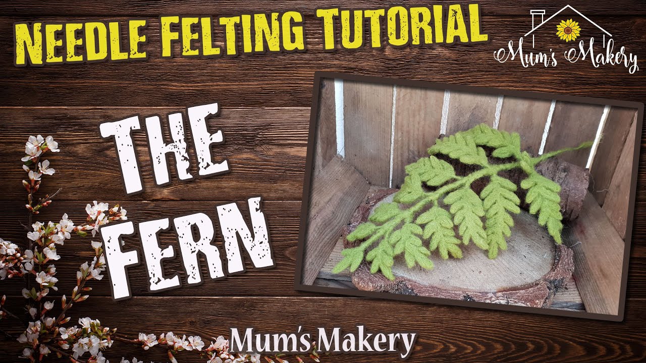 The Fern ~ Needle Felting Tutorial