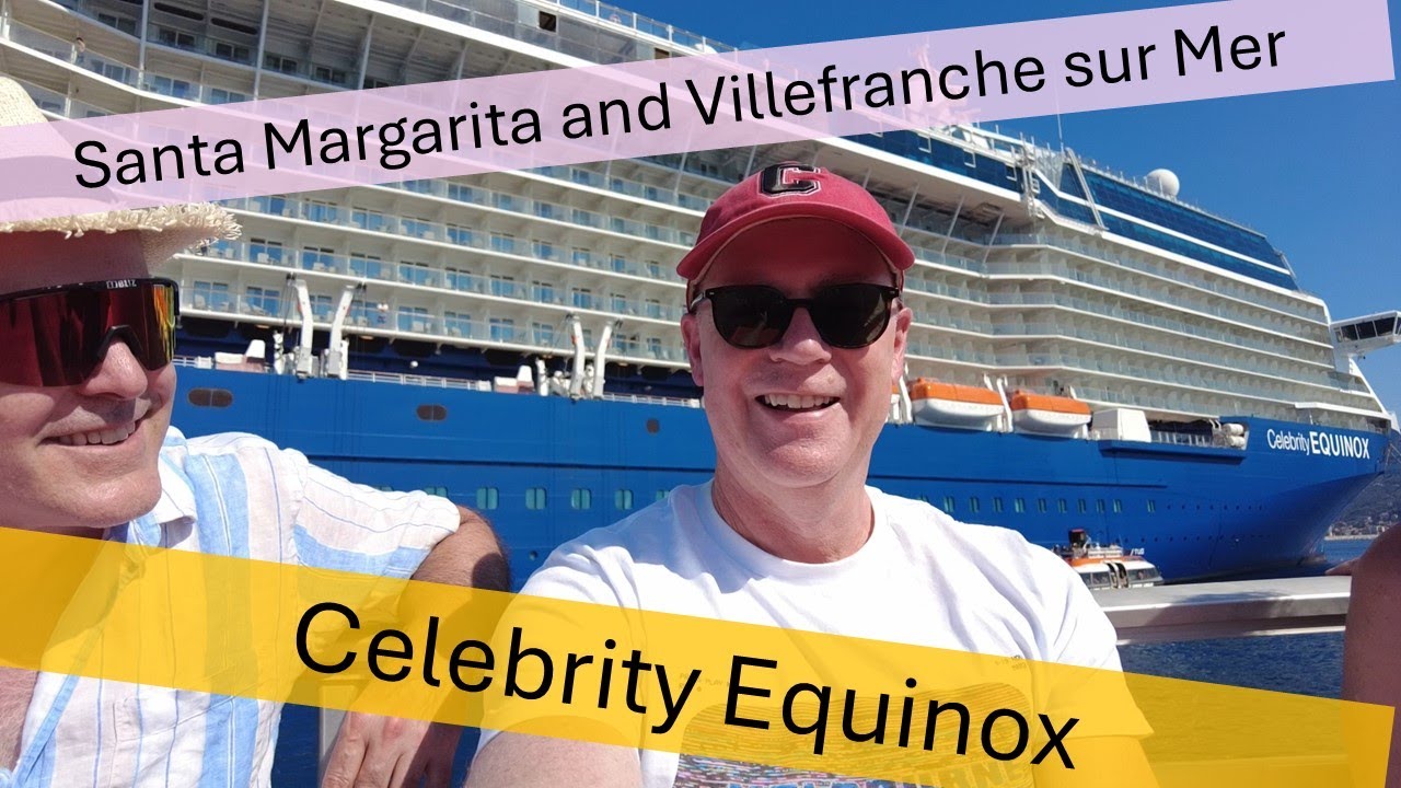 Celebrity EQUINOX Med cruise : Santa Margarita and Villefranche sur Mer