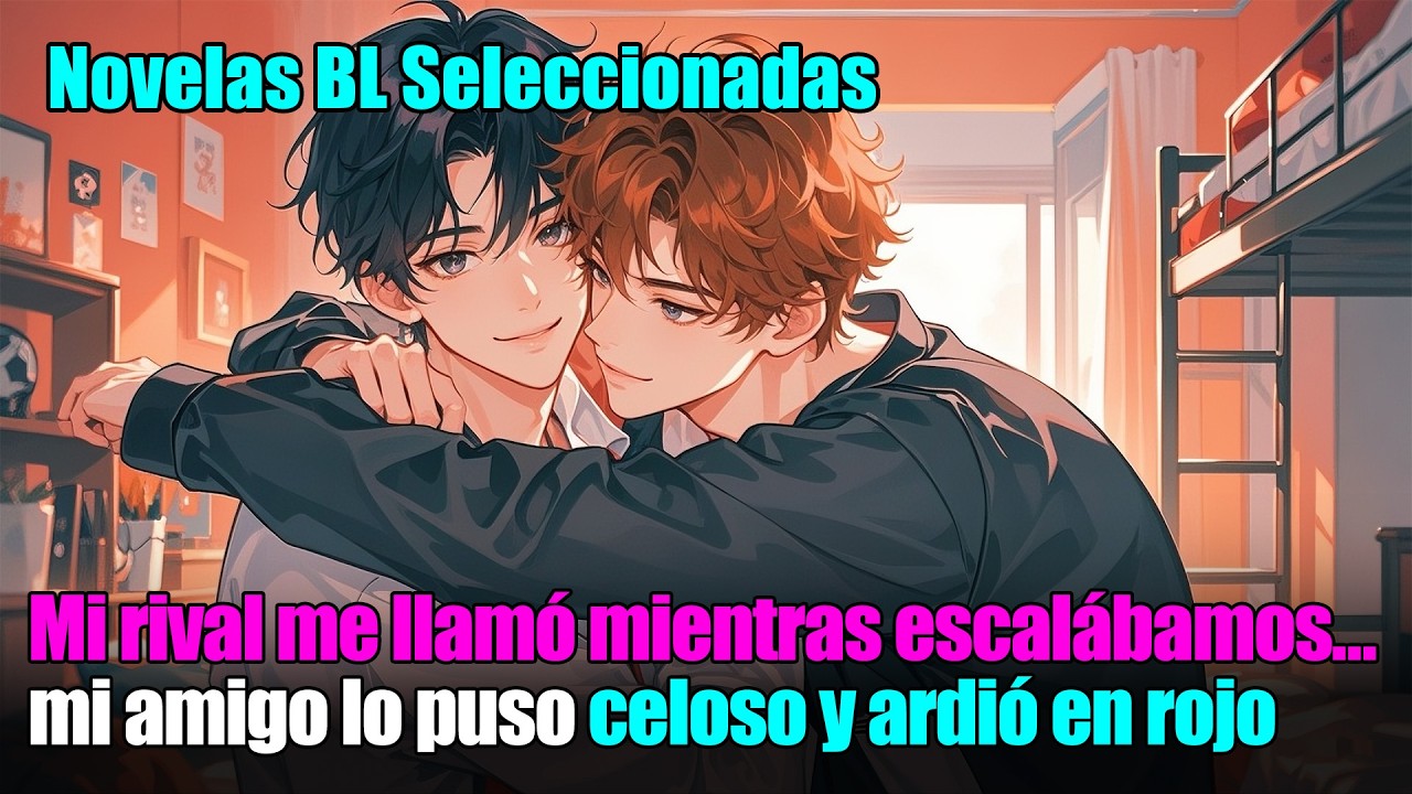 BL completo 📚Durante la subida, mi rival llamó… y mi amigo lo puso celoso