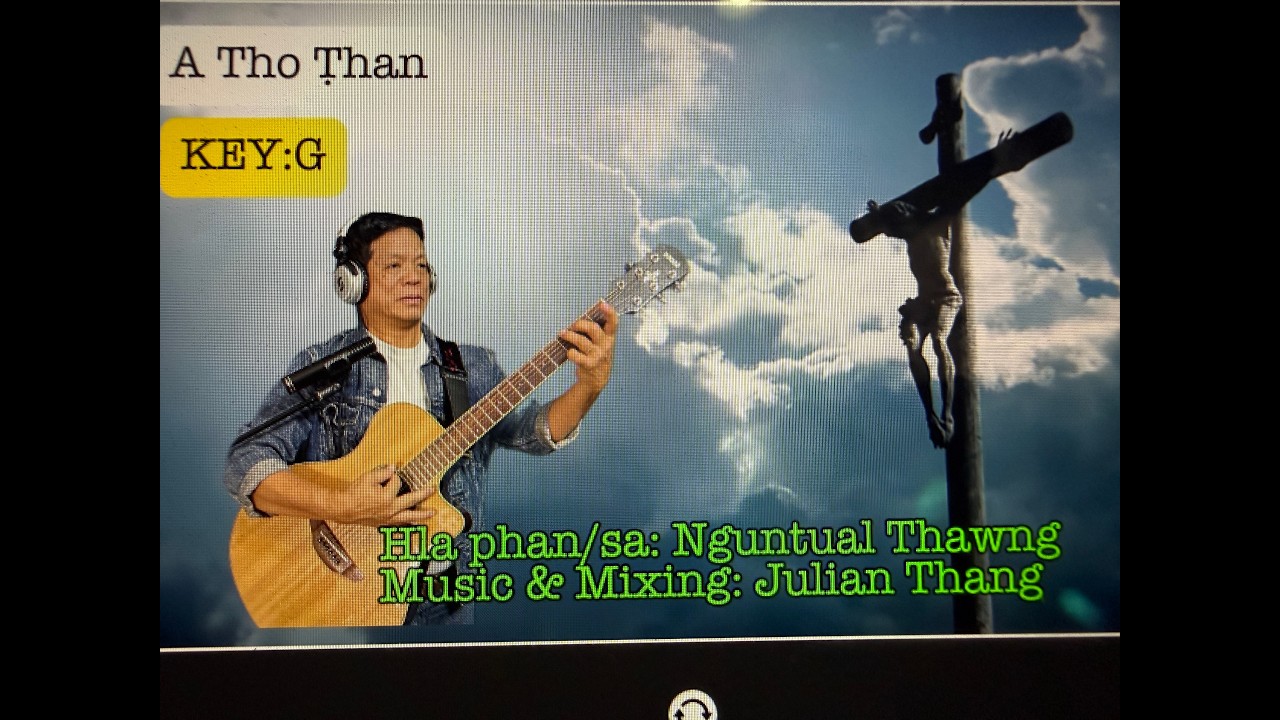 Hla min: A Tho Ṭhan Hla phan/sa: Nguntual Thawng, Music&Mixing: Julian Thang