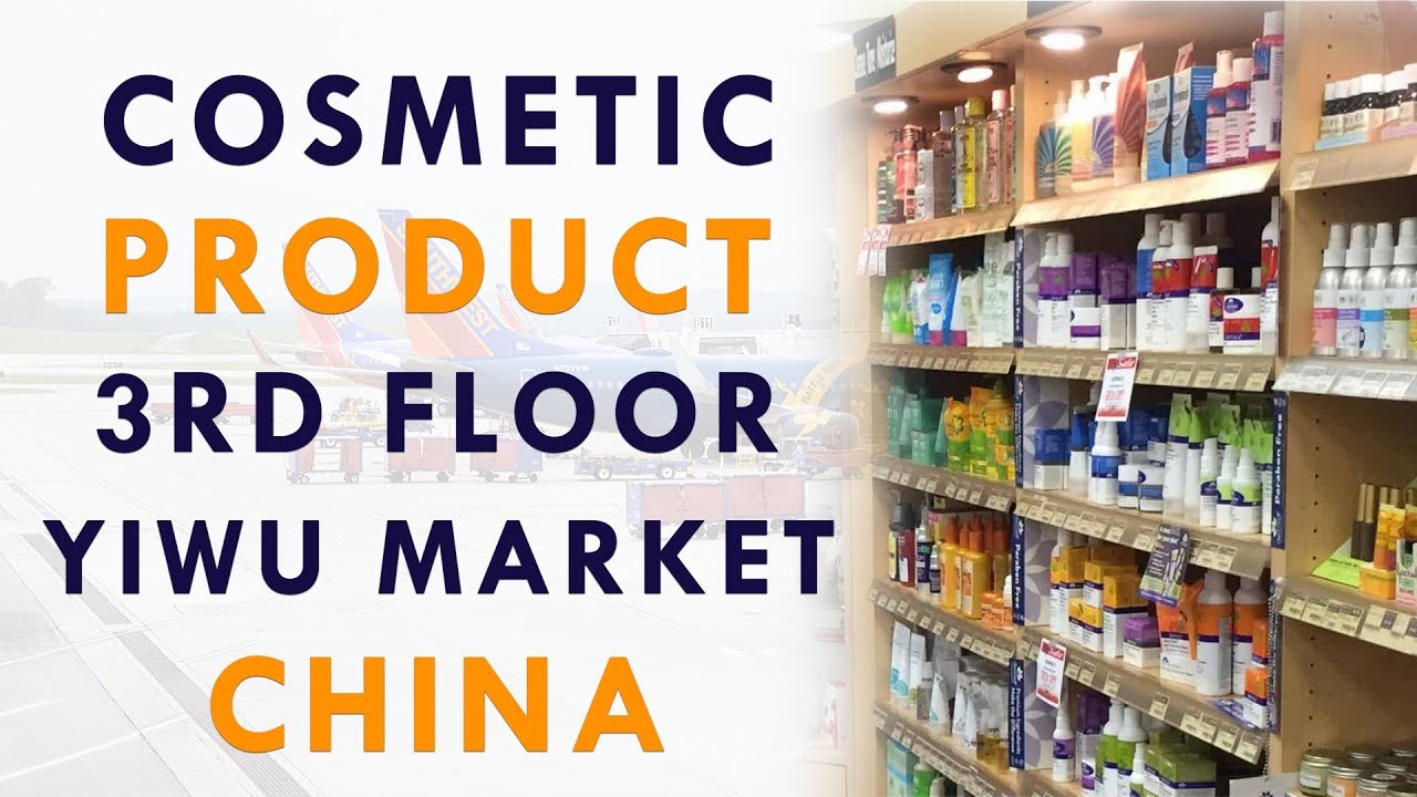 Cosmatic Product 3rd Flore YIWU Market China | By Mr. Paresh Solanki International Business Training