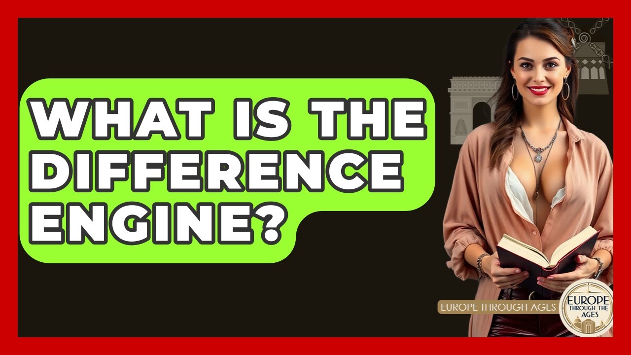 What Is The Difference Engine? - Europe Through the Ages