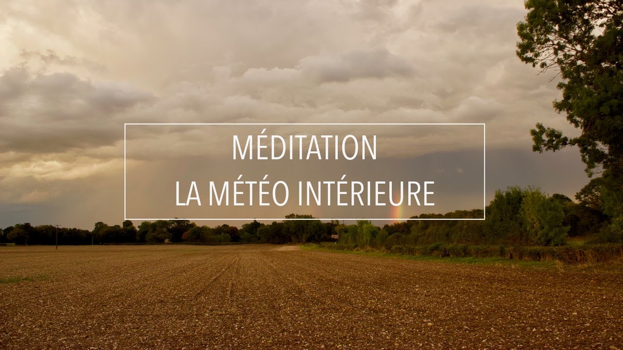 LA MÉTÉO INTÉRIEURE - APPRENDRE À COMPOSER AVEC SES ÉMOTIONS - MÉDITATION GUIDÉE EN FRANÇAIS