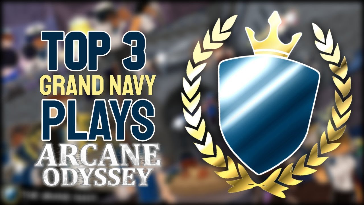 TOP 3 GRAND NAVY PLAYS ON ARCANE ODYSSEY!