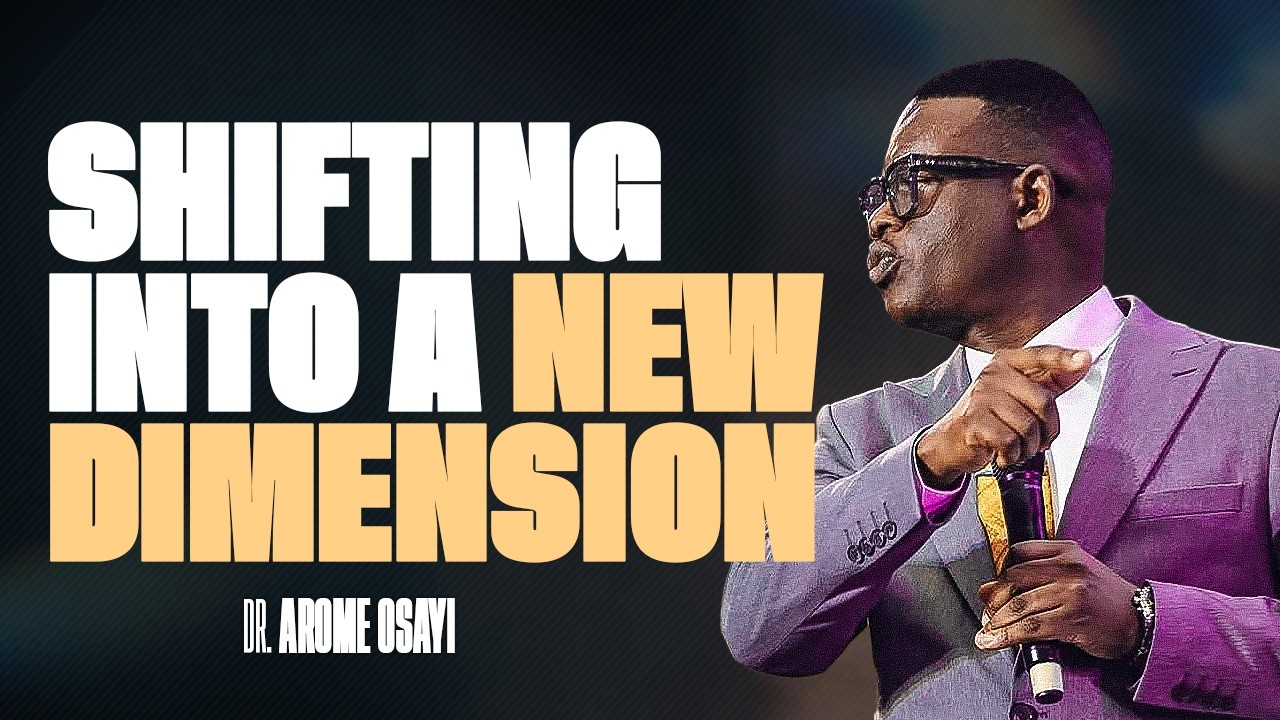[FULL SERMON] SHIFTING INTO A NEW DIMENSION AND SEASON - APOSTLE AROME OSAYI