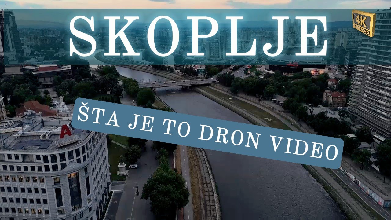 SKOPLJE, ŠTA JE TO DRON VIDEO 4K