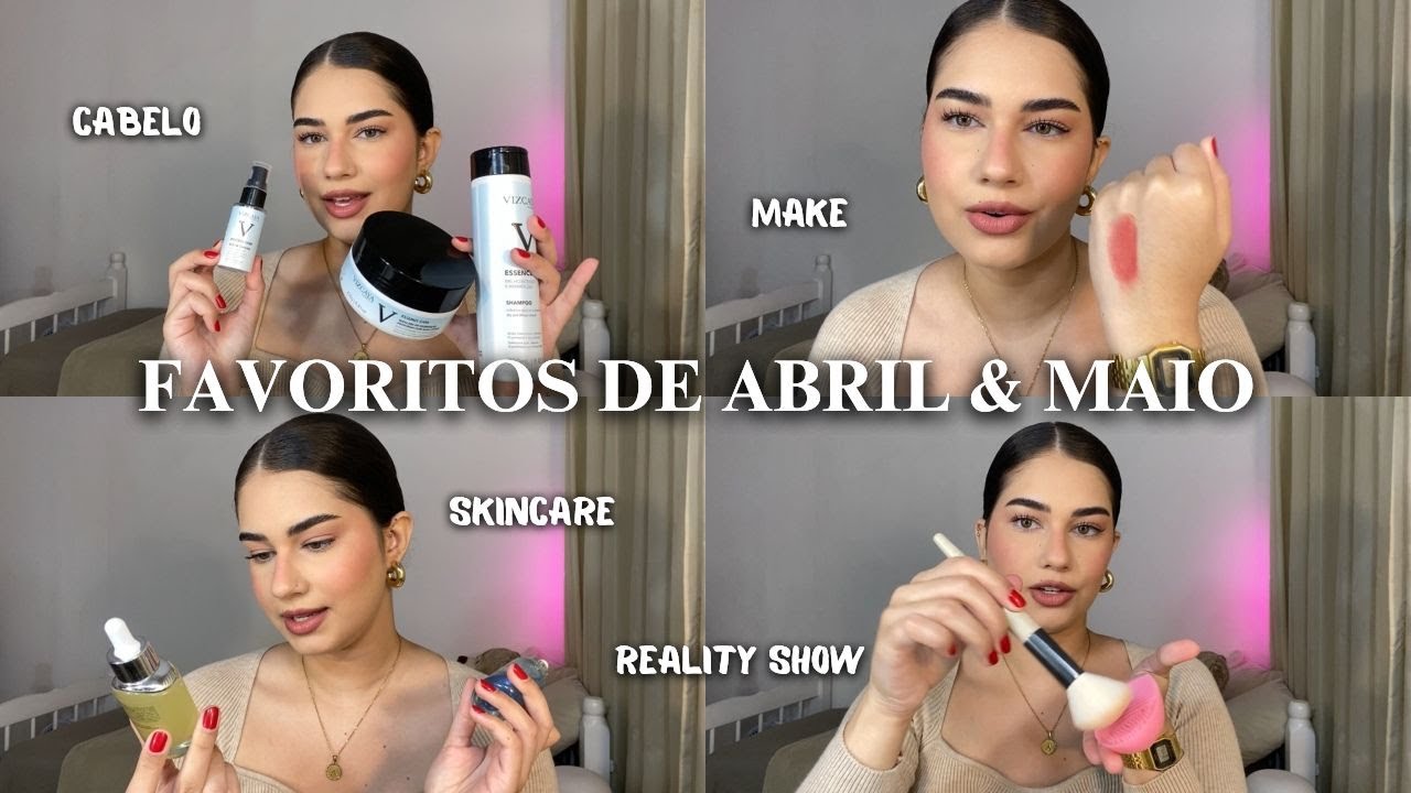 Favoritos de abril & maio 🤍 maquiagem, skincare, cabelo e reality show