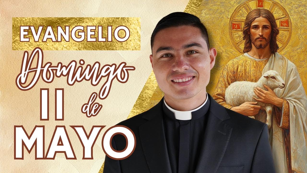 Evangelio de hoy Domingo 11 de Mayo de 2025 | Lecturas y Reflexión