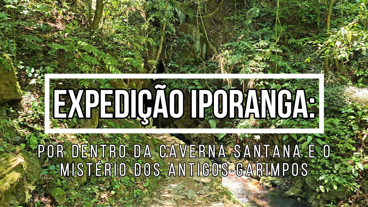Expedição Iporanga - Por dentro da Caverna Santana e o mistério dos antigos garimpos